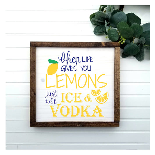 When Life Gives You Lemons add Vodka